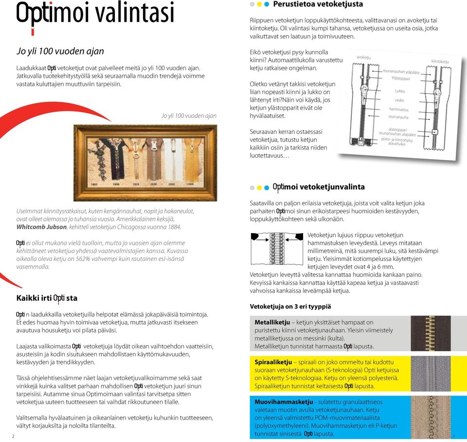 Jo yli 100 vuoden ajan Perustietoa vetoketjusta Riippuen vetoketjun loppukäyttökohteesta, valittavanasi on avoketju tai kiintoketju.