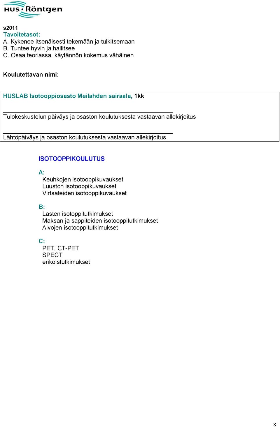 isotooppikuvaukset Luuston isotooppikuvaukset Virtsateiden isotooppikuvaukset Lasten isotoppitutkimukset