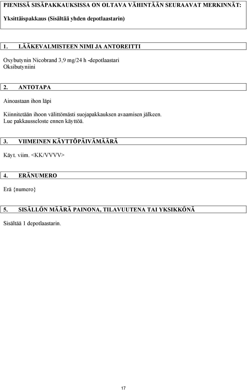 ANTOTAPA Ainoastaan ihon läpi Kiinnitetään ihoon välittömästi suojapakkauksen avaamisen jälkeen.