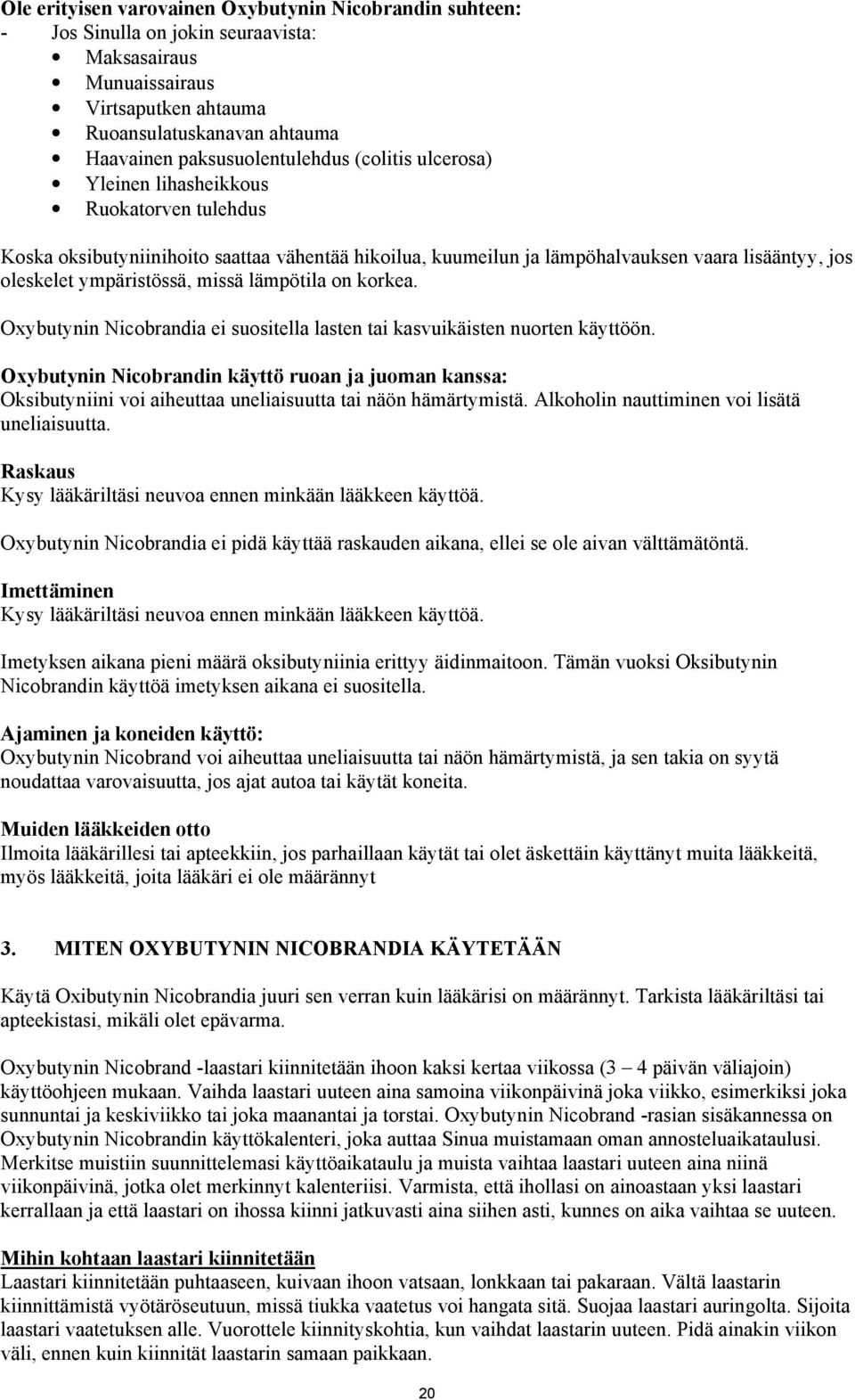 lämpötila on korkea. Oxybutynin Nicobrandia ei suositella lasten tai kasvuikäisten nuorten käyttöön.