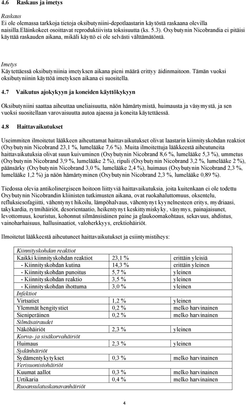 Tämän vuoksi oksibutyniinin käyttöä imetyksen aikana ei suositella. 4.