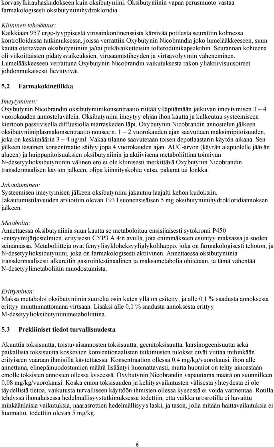 lumelääkkeeseen, suun kautta otettavaan oksibutyniiniin ja/tai pitkävaikutteisiin tolterodiinikapseleihin.