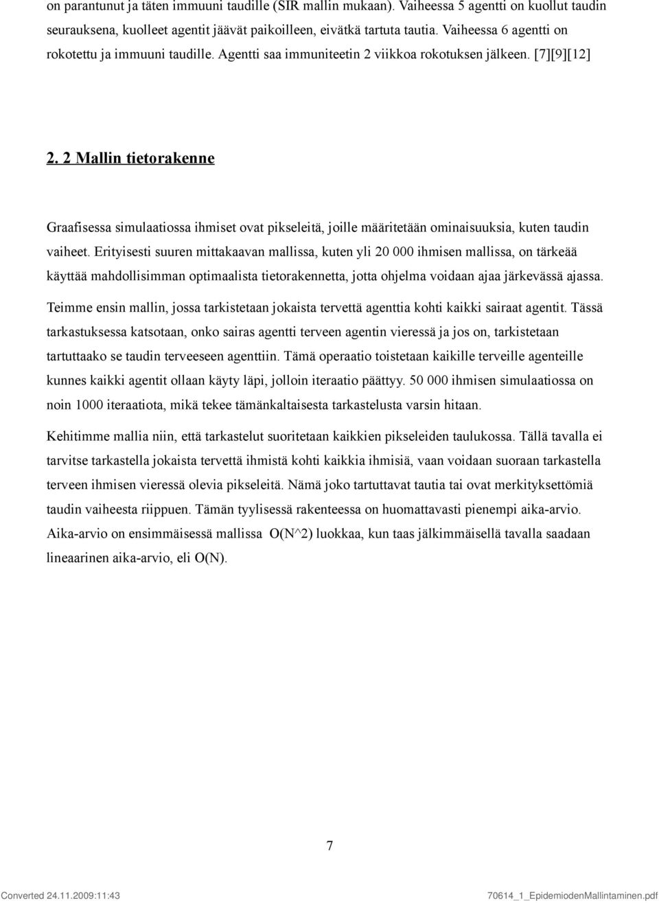 2 Mallin tietorakenne Graafisessa simulaatiossa ihmiset ovat pikseleitä, joille määritetään ominaisuuksia, kuten taudin vaiheet.