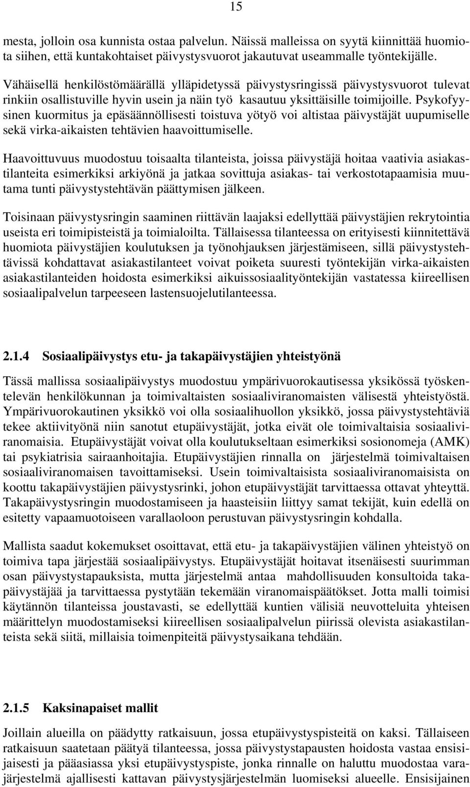 Psykofyysinen kuormitus ja epäsäännöllisesti toistuva yötyö voi altistaa päivystäjät uupumiselle sekä virka-aikaisten tehtävien haavoittumiselle.