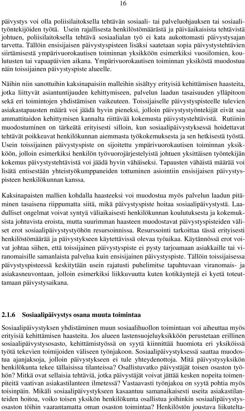 Tällöin ensisijaisen päivystyspisteen lisäksi saatetaan sopia päivystystehtävien siirtämisestä ympärivuorokautisen toiminnan yksikköön esimerkiksi vuosilomien, koulutusten tai vapaapäivien aikana.