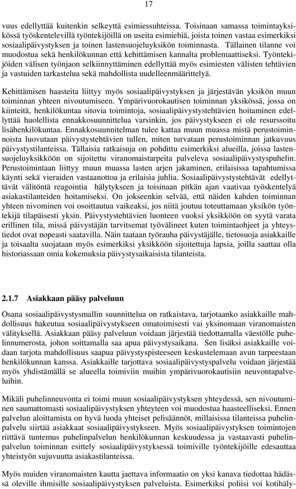 Tällainen tilanne voi muodostua sekä henkilökunnan että kehittämisen kannalta problemaattiseksi.