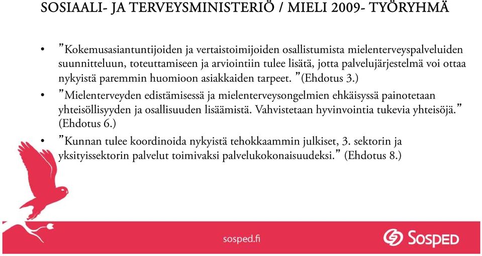 ) Mielenterveyden edistämisessä ja mielenterveysongelmien ehkäisyssä painotetaan yhteisöllisyyden ja osallisuuden lisäämistä.