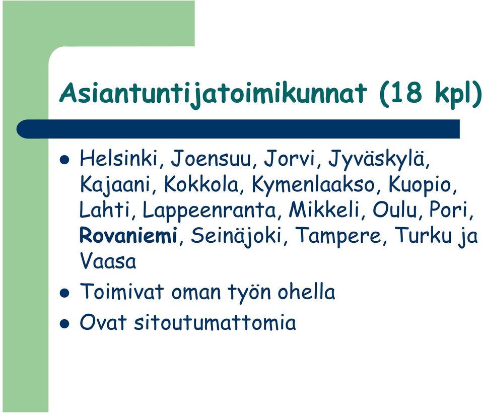 Lappeenranta, Mikkeli, Oulu, Pori, Rovaniemi, Seinäjoki,