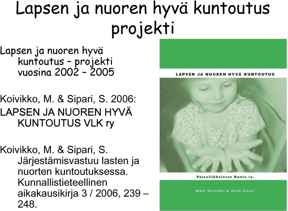 2006: LAPSEN JA NUOREN HYVÄ KUNTOUTUS VLK ry projekti Koivikko, M.