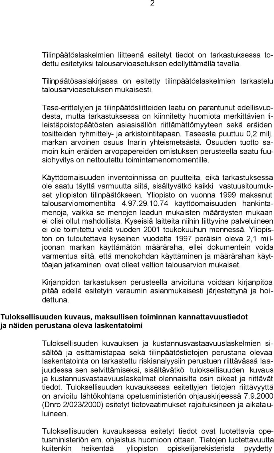 Tase-erittelyjen ja tilinpäätösliitteiden laatu on parantunut edellisvuodesta, mutta tarkastuksessa on kiinnitetty huomiota merkittävien tileistäpoistopäätösten asiasisällön riittämättömyyteen sekä