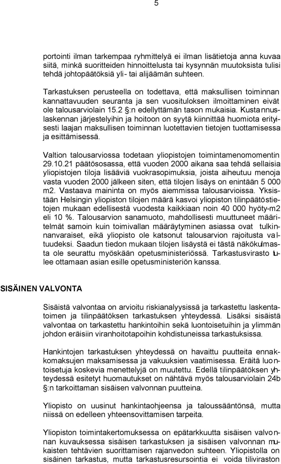 Kusta nnuslaskennan järjestelyihin ja hoitoon on syytä kiinnittää huomiota erityisesti laajan maksullisen toiminnan luotettavien tietojen tuottamisessa ja esittämisessä.