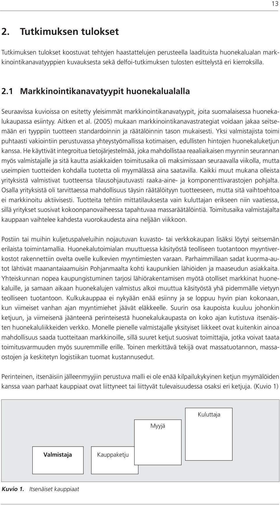 Aitken et al. (2005) mukaan markkinointikanavastrategiat voidaan jakaa seitsemään eri tyyppiin tuotteen standardoinnin ja räätälöinnin tason mukaisesti.