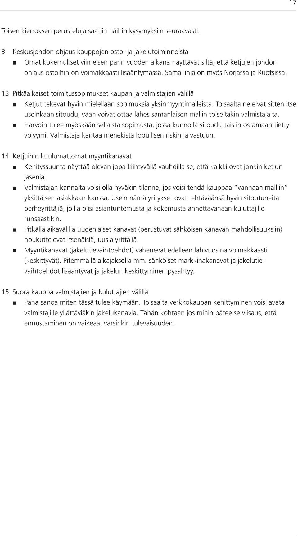 13 Pitkäaikaiset toimitussopimukset kaupan ja valmistajien välillä Ketjut tekevät hyvin mielellään sopimuksia yksinmyyntimalleista.