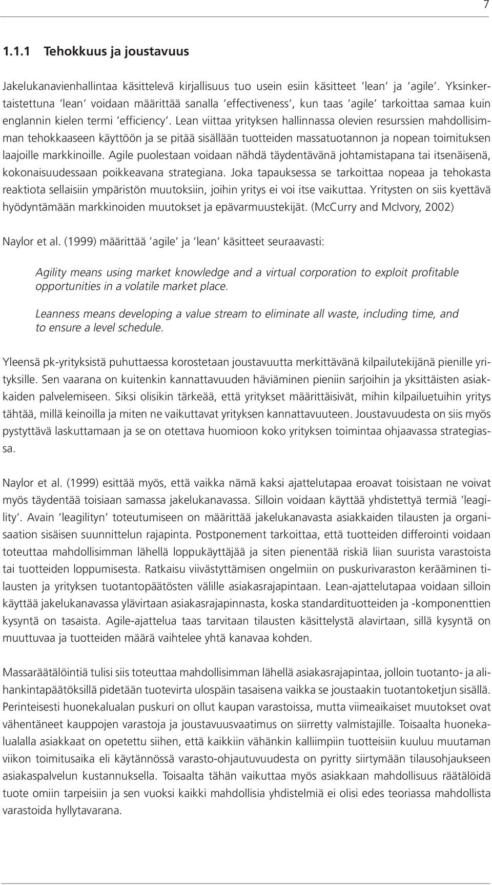 Lean viittaa yrityksen hallinnassa olevien resurssien mahdollisimman tehokkaaseen käyttöön ja se pitää sisällään tuotteiden massatuotannon ja nopean toimituksen laajoille markkinoille.