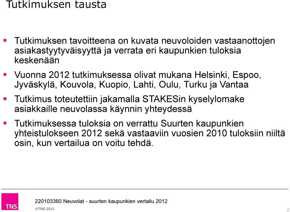 Vantaa Tutkimus toteutettiin jakamalla STAKESin kyselylomake asiakkaille neuvolassa käynnin yhteydessä Tutkimuksessa tuloksia