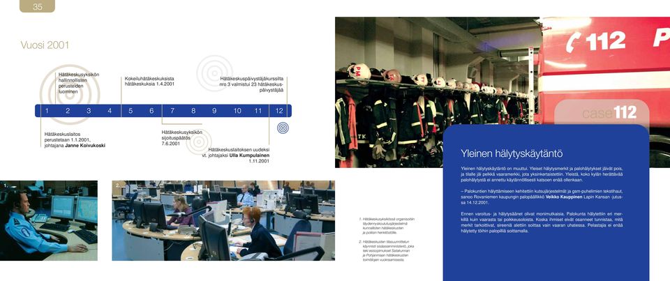 2001 Hätäkeskuslaitoksen uudeksi vt. johtajaksi Ulla Kumpulainen 1.11.2001 Yleinen hälytyskäytäntö Yleinen hälytyskäytäntö on muuttui.