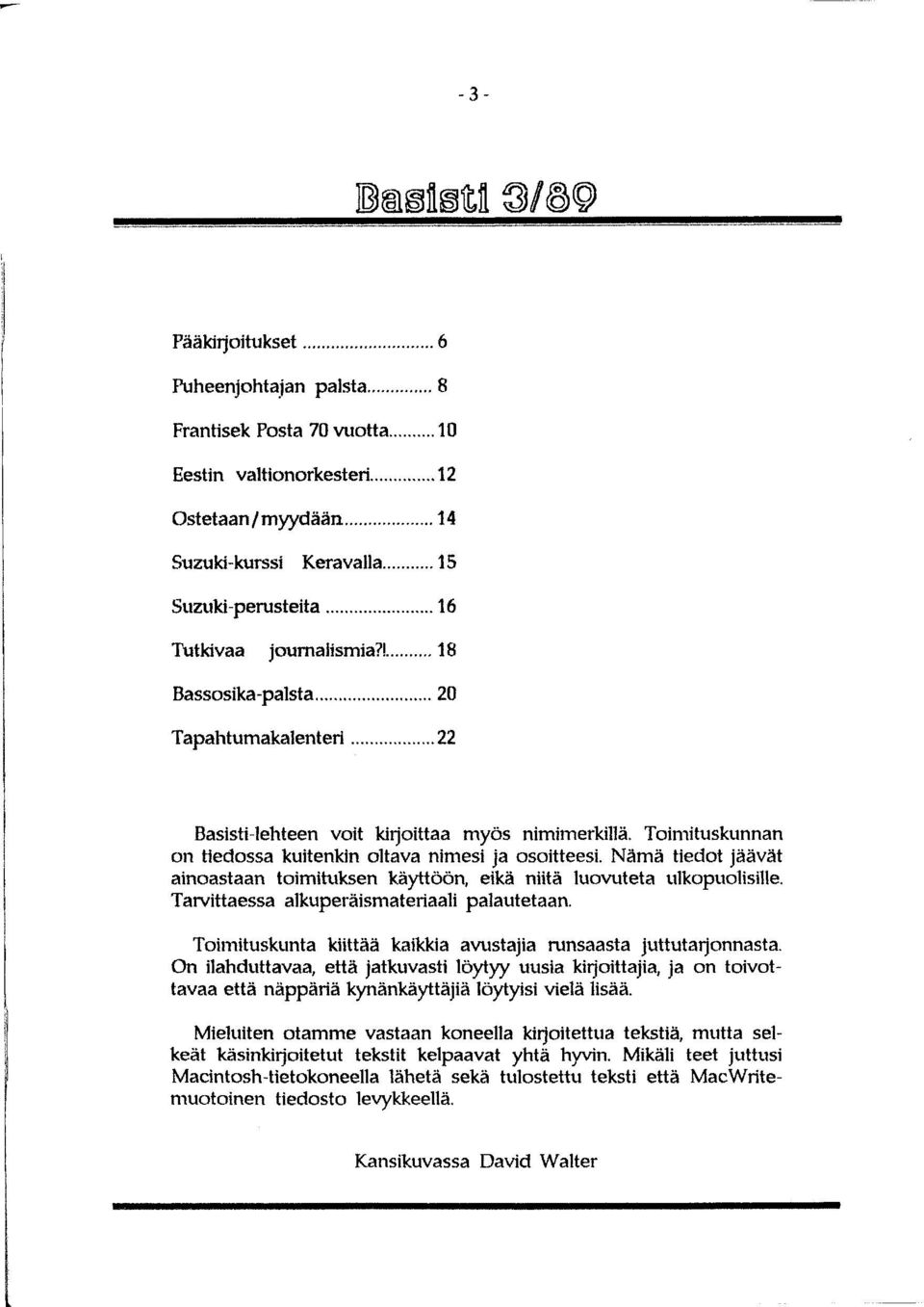 Nämä tiedot jäävät ainoastaan toimituksen käyttöön, eikä niitä luovuteta ulkopuolisille. Tarvittaessa alkuperäismateriaali palautetaan.