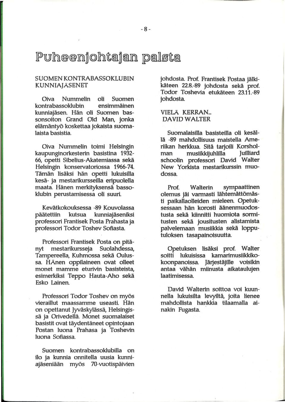 Oiva Nummelin toimi Helsingin kaupunginorkesterin basistina 1932-66, opetti Sibelius-Akatemiassa sekä Helsingin konservatoriossa 1966-74.