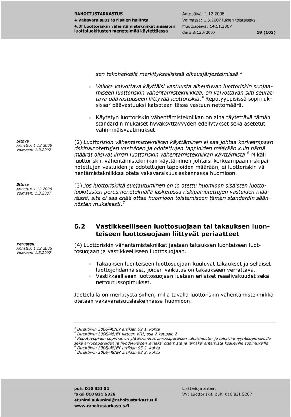 3f4 Repotyyppisissä sopimuksissa4f5 päävastuuksi katsotaan tässä vastuun nettomäärä.