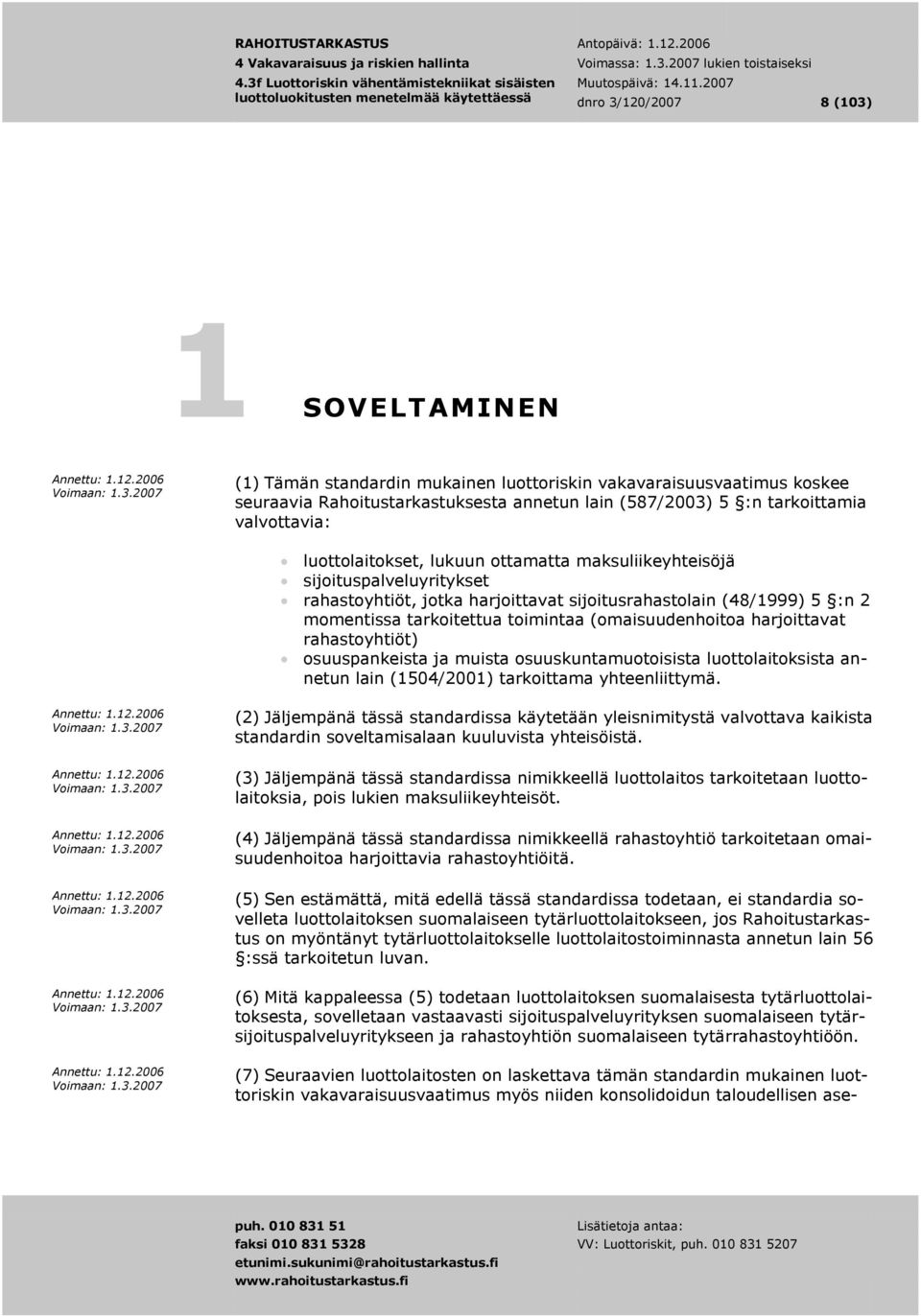 (omaisuudenhoitoa harjoittavat rahastoyhtiöt) N osuuspankeista ja muista osuuskuntamuotoisista luottolaitoksista annetun lain (1504/2001) tarkoittama yhteenliittymä.