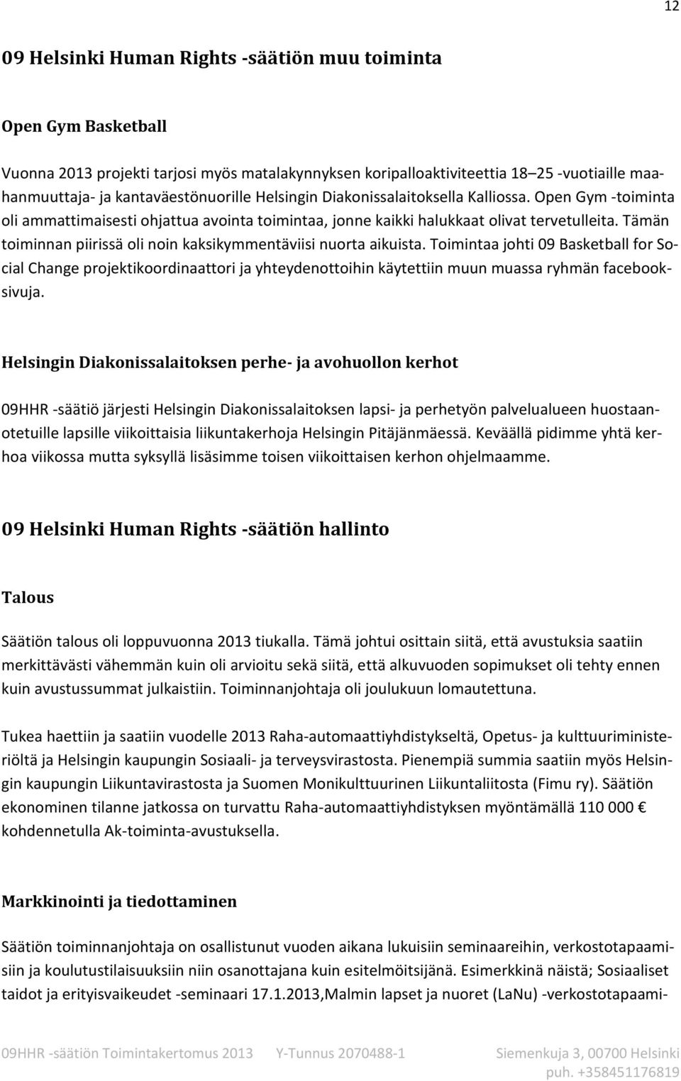 Tämän toiminnan piirissä oli noin kaksikymmentäviisi nuorta aikuista.