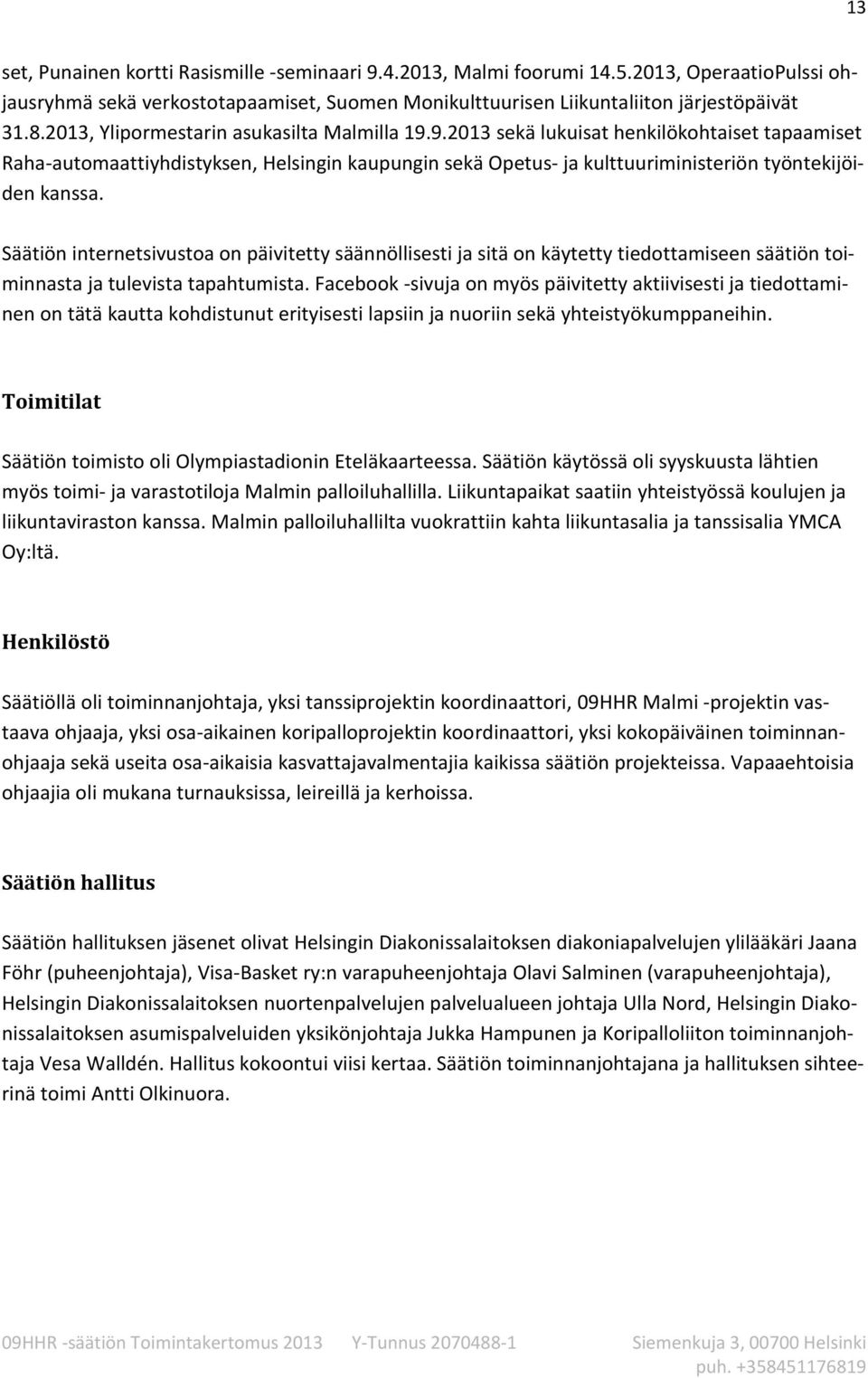 Säätiön internetsivustoa on päivitetty säännöllisesti ja sitä on käytetty tiedottamiseen säätiön toiminnasta ja tulevista tapahtumista.