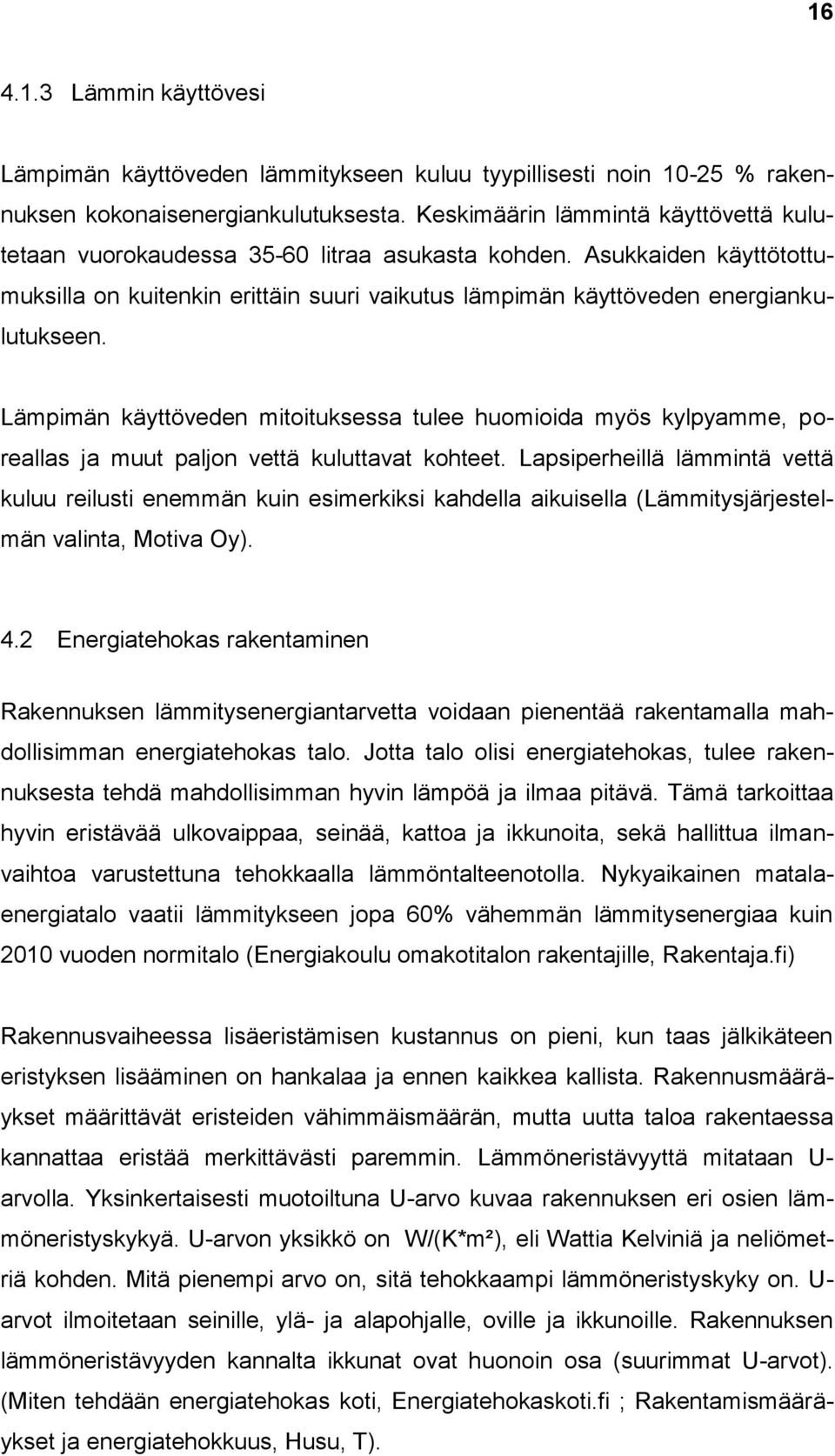 Lämpimän käyttöveden mitoituksessa tulee huomioida myös kylpyamme, poreallas ja muut paljon vettä kuluttavat kohteet.