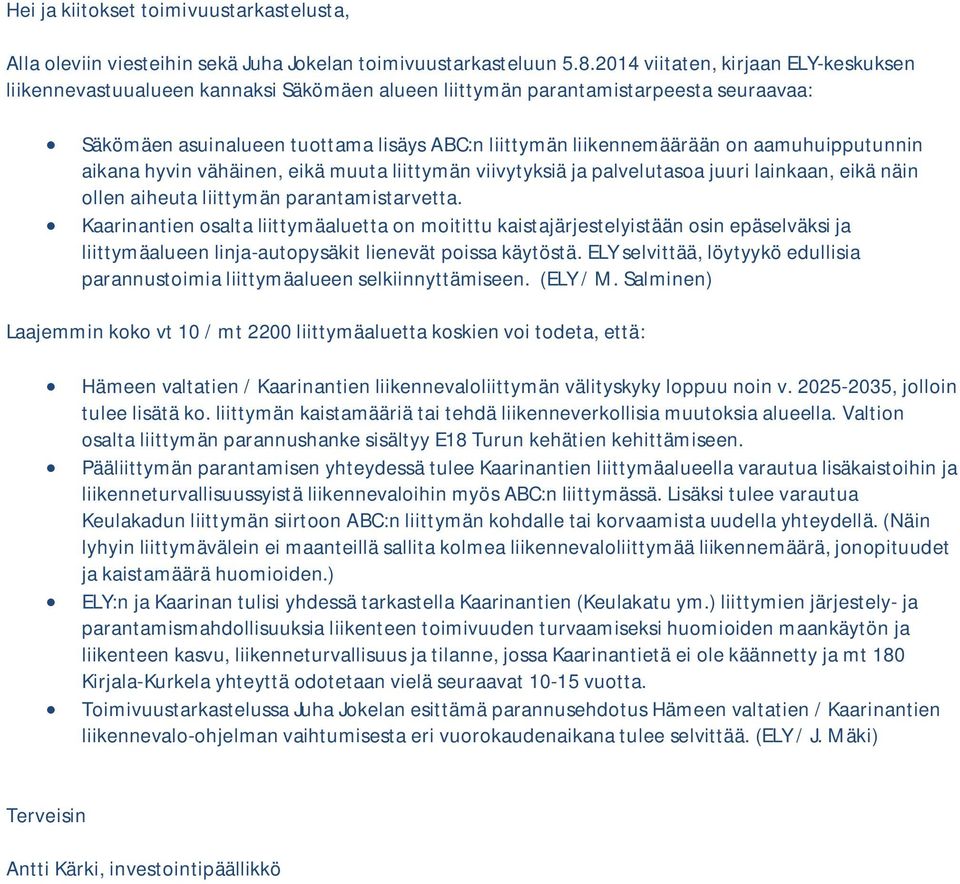 aamuhuipputunnin aikana hyvin vähäinen, eikä muuta liittymän viivytyksiä ja palvelutasoa juuri lainkaan, eikä näin ollen aiheuta liittymän parantamistarvetta.