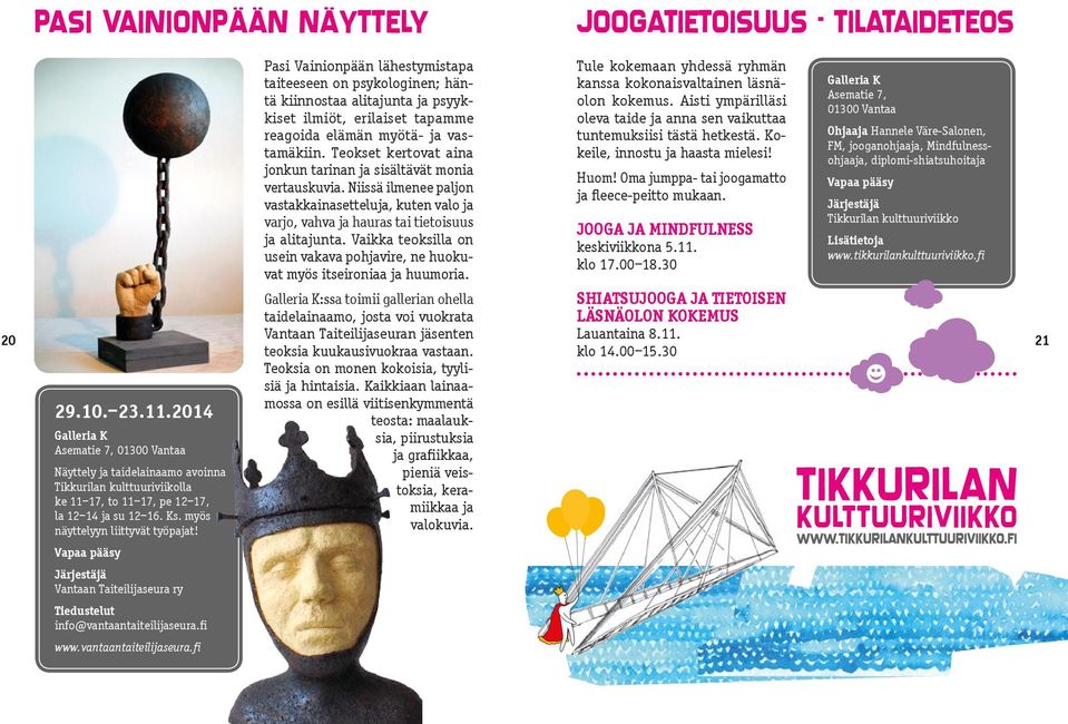 fi www.vantaantaiteilijaseura.fi Pasi Vainionpään lähestymistapa taiteeseen on psykologinen; häntä kiinnostaa alitajunta ja psyykkiset ilmiöt, erilaiset tapamme reagoida elämän myötä- ja vastamäkiin.