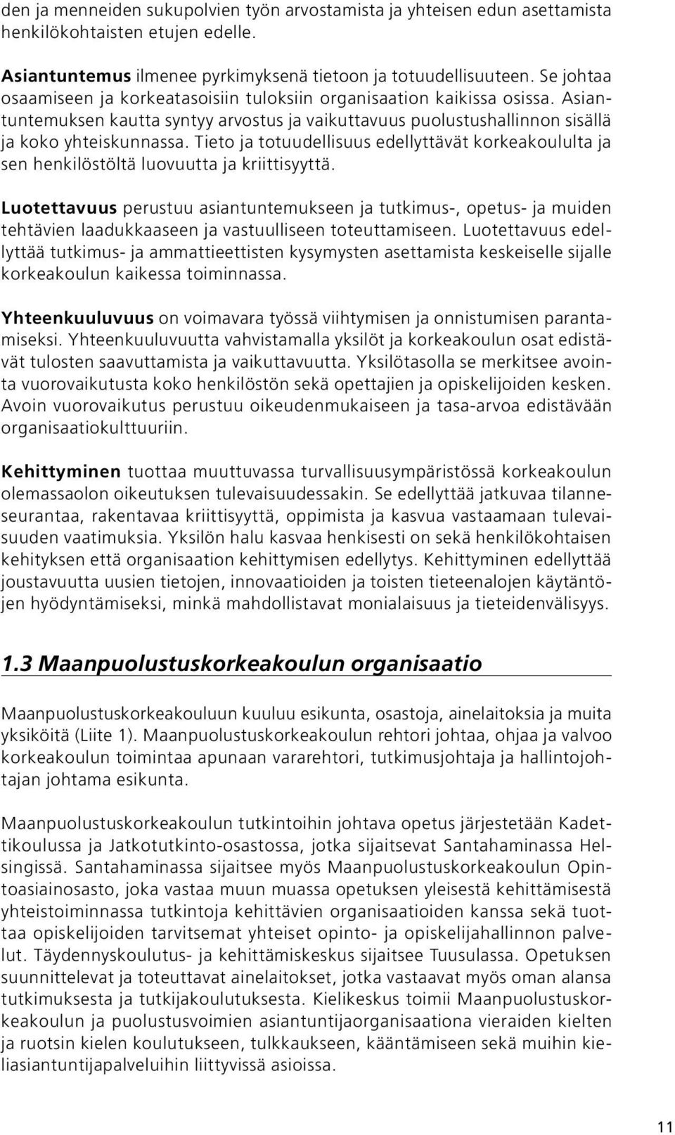 Tieto ja totuudellisuus edellyttävät korkeakoululta ja sen henkilöstöltä luovuutta ja kriittisyyttä.