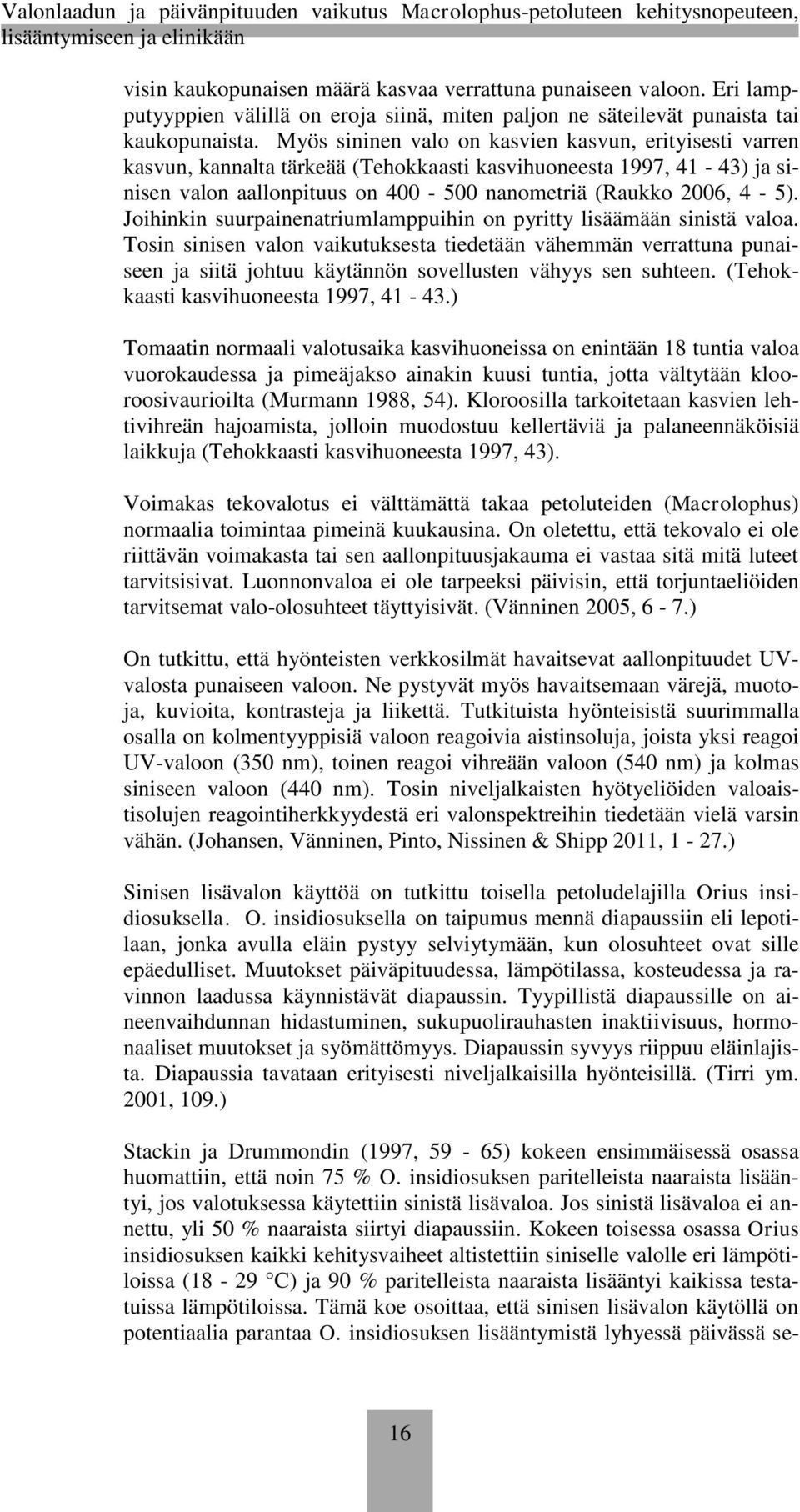Joihinkin suurpainenatriumlamppuihin on pyritty lisäämään sinistä valoa.