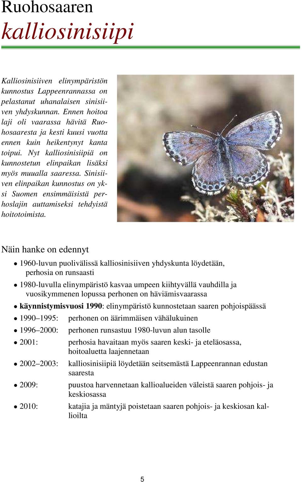 Sinisiiven elinpaikan kunnostus on yksi Suomen ensimmäisistä perhoslajin auttamiseksi tehdyistä hoitotoimista.