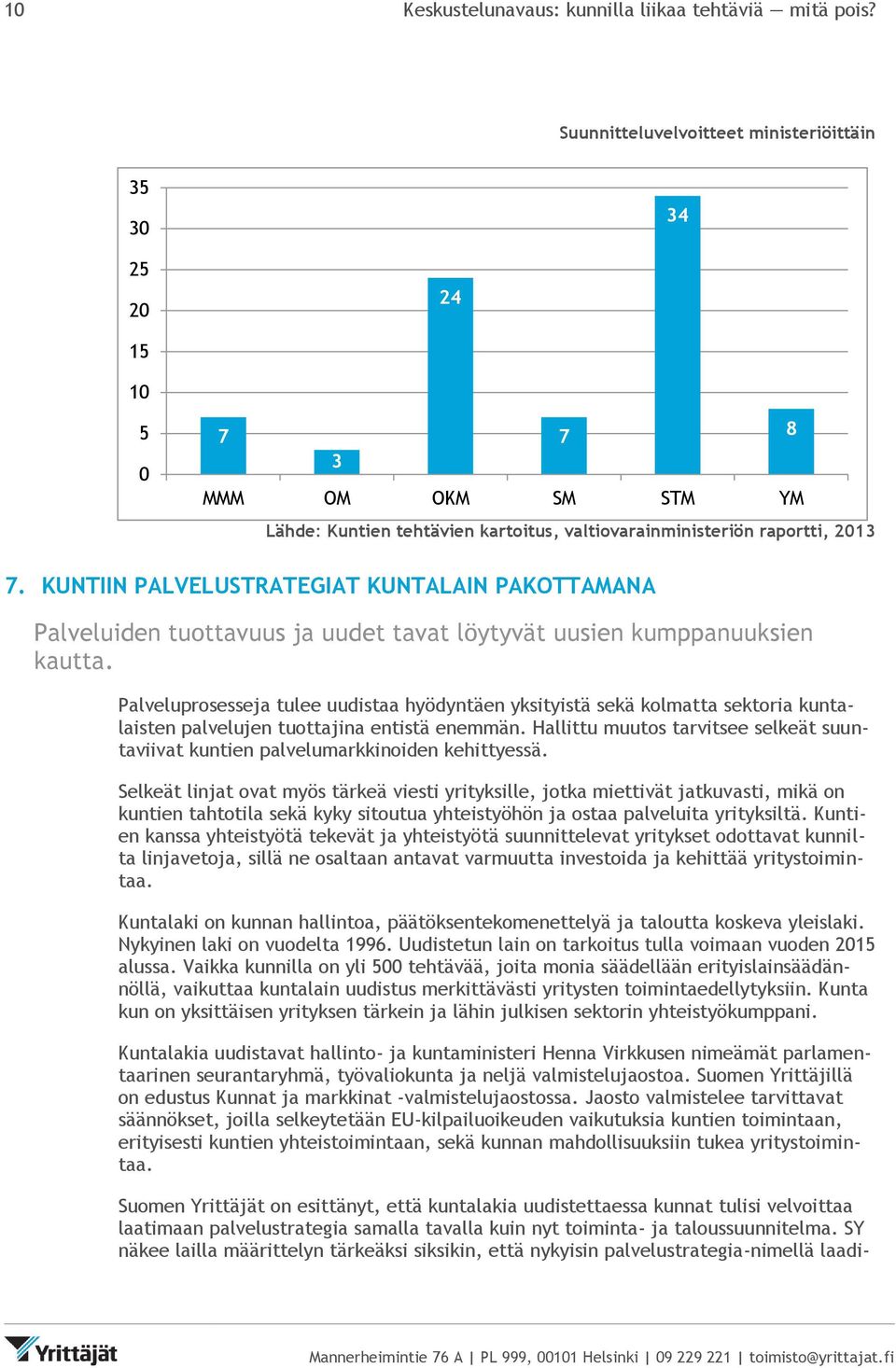 KUNTIIN PALVELUTRATEGIAT KUNTALAIN PAKOTTAMANA Palveluiden tuottavuus ja uudet tavat löytyvät uusien kumppanuuksien kautta.