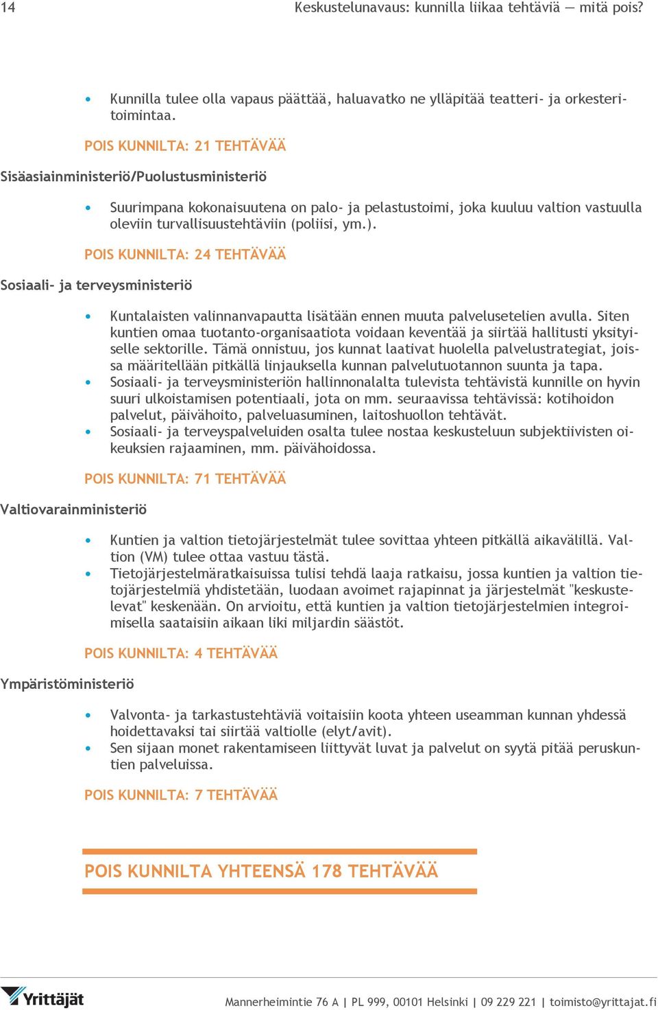 POI KUNNILTA: 24 TEHTÄVÄÄ osiaali- ja terveysministeriö Valtiovarainministeriö Ympäristöministeriö Kuntalaisten valinnanvapautta lisätään ennen muuta palvelusetelien avulla.