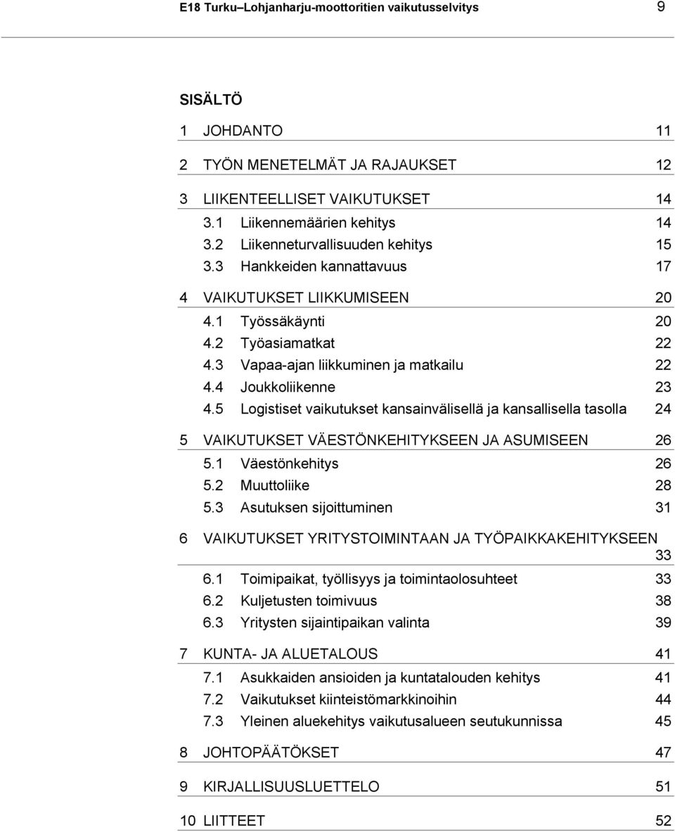 4 Joukkoliikenne 23 4.5 Logistiset vaikutukset kansainvälisellä ja kansallisella tasolla 24 5 VAIKUTUKSET VÄESTÖNKEHITYKSEEN JA ASUMISEEN 26 5.1 Väestönkehitys 26 5.2 Muuttoliike 28 5.