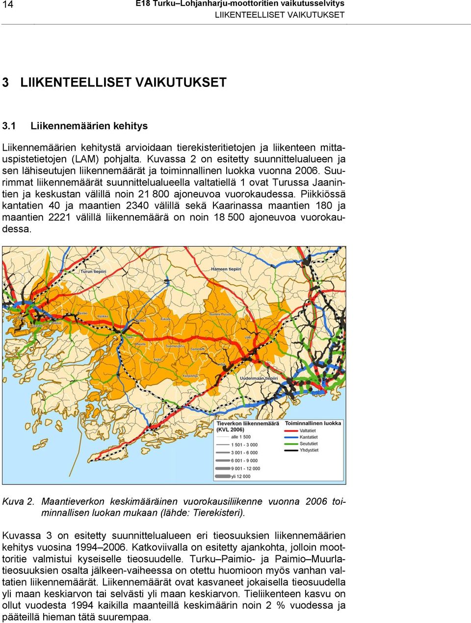 Kuvassa 2 on esitetty suunnittelualueen ja sen lähiseutujen liikennemäärät ja toiminnallinen luokka vuonna 2006.