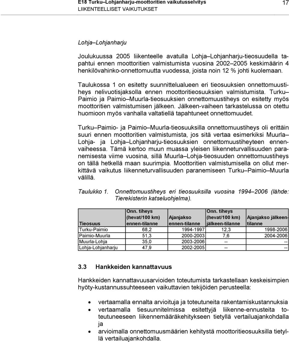 Taulukossa 1 on esitetty suunnittelualueen eri tieosuuksien onnettomuustiheys nelivuotisjaksolla ennen moottoritieosuuksien valmistumista.