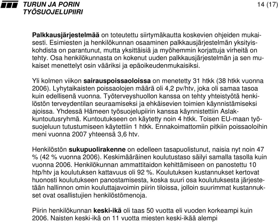 Osa henkilökunnasta on kokenut uuden palkkausjärjestelmän ja sen mukaiset menettelyt osin vääriksi ja epäoikeudenmukaisiksi.