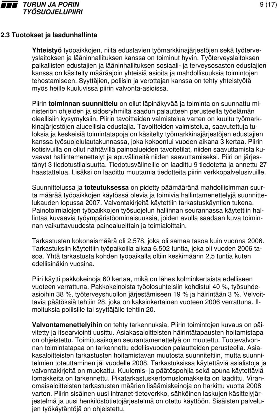 Syyttäjien, poliisin ja verottajan kanssa on tehty yhteistyötä myös heille kuuluvissa piirin valvonta-asioissa.