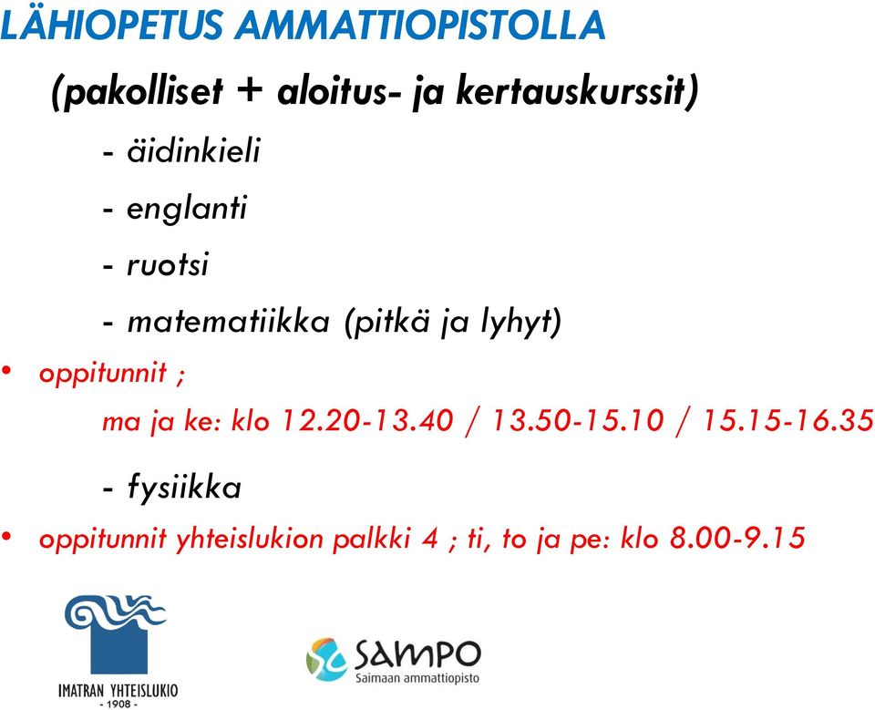 (pitkä ja lyhyt) oppitunnit ; ma ja ke: klo 12.20-13.40 / 13.50-15.