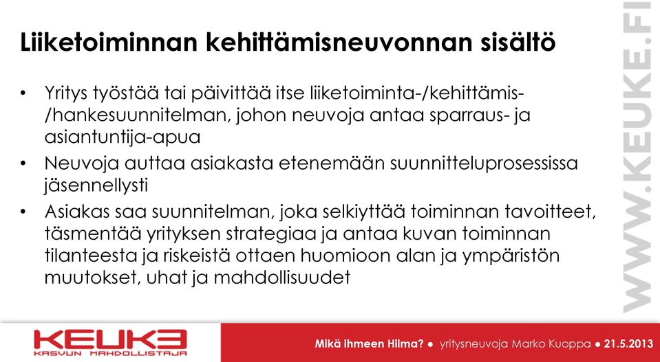 suunnitteluprosessissa jäsennellysti Asiakas saa suunnitelman, joka selkiyttää toiminnan tavoitteet, täsmentää