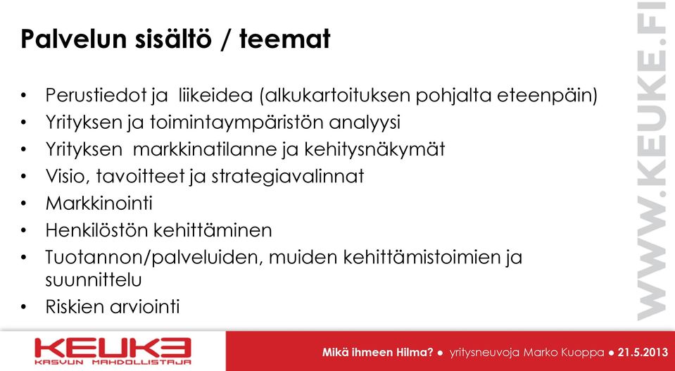 kehitysnäkymät Visio, tavoitteet ja strategiavalinnat Markkinointi Henkilöstön