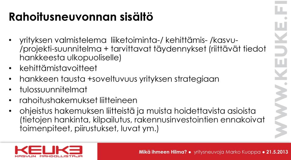 +soveltuvuus yrityksen strategiaan tulossuunnitelmat rahoitushakemukset liitteineen ohjeistus hakemuksen liitteistä