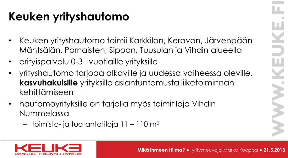 alkaville ja uudessa vaiheessa oleville, kasvuhakuisille yrityksille asiantuntemusta liiketoiminnan