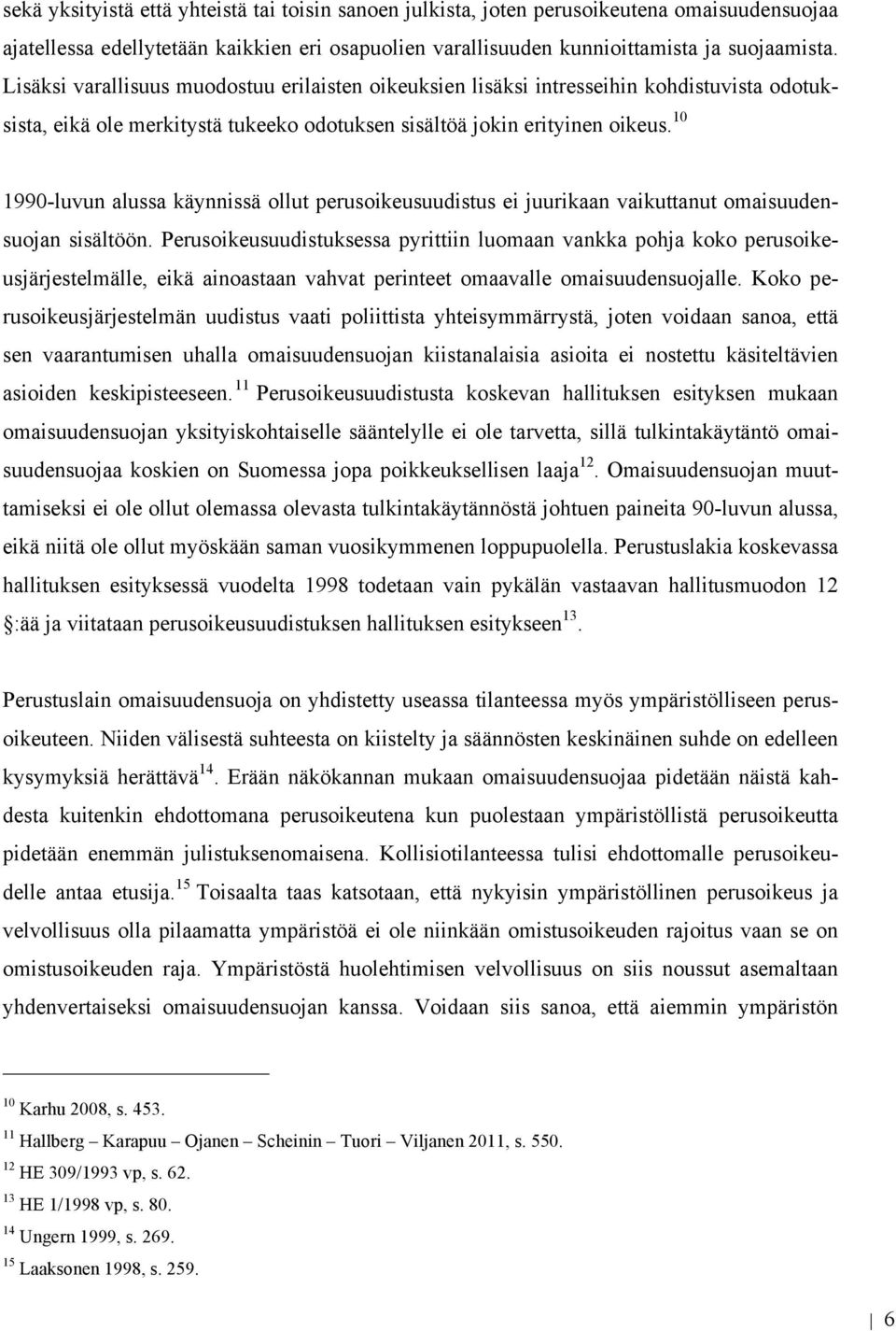 10 1990-luvun alussa käynnissä ollut perusoikeusuudistus ei juurikaan vaikuttanut omaisuudensuojan sisältöön.