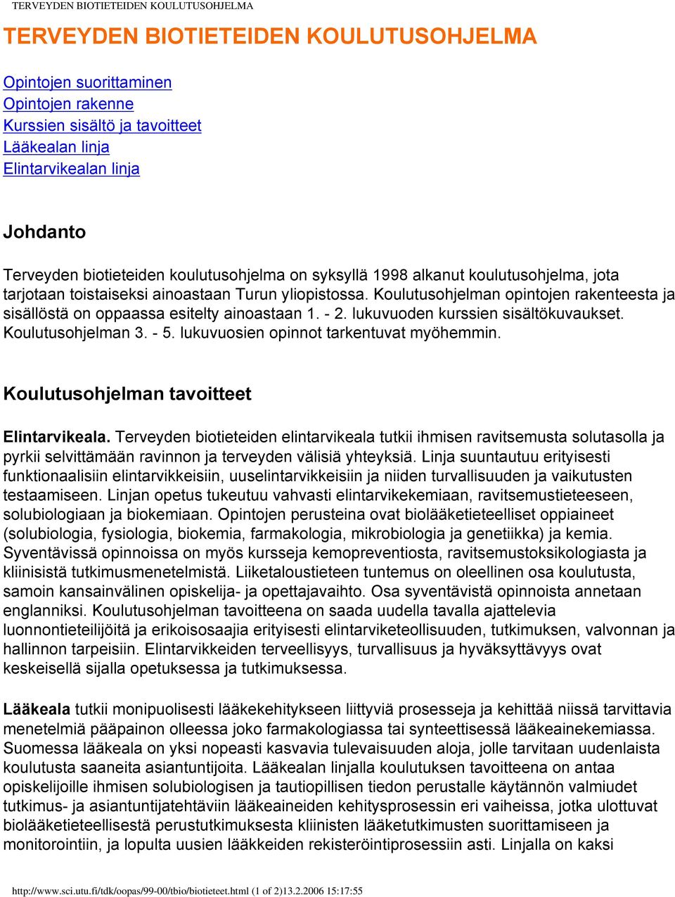 Koulutusohjelman opintojen rakenteesta ja sisällöstä on oppaassa esitelty ainoastaan 1. - 2. lukuvuoden kurssien sisältökuvaukset. Koulutusohjelman 3. - 5. lukuvuosien opinnot tarkentuvat myöhemmin.