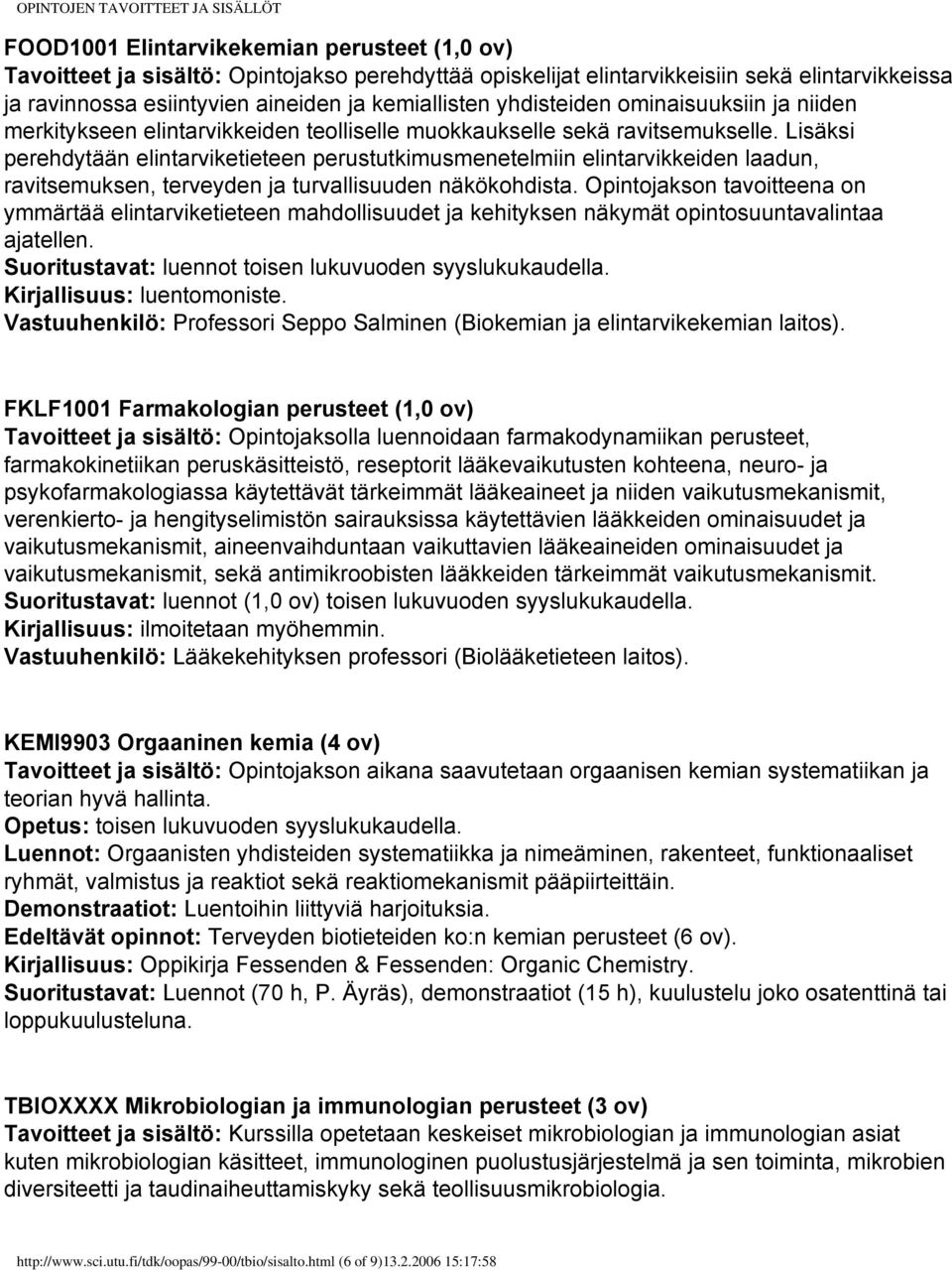 Lisäksi perehdytään elintarviketieteen perustutkimusmenetelmiin elintarvikkeiden laadun, ravitsemuksen, terveyden ja turvallisuuden näkökohdista.
