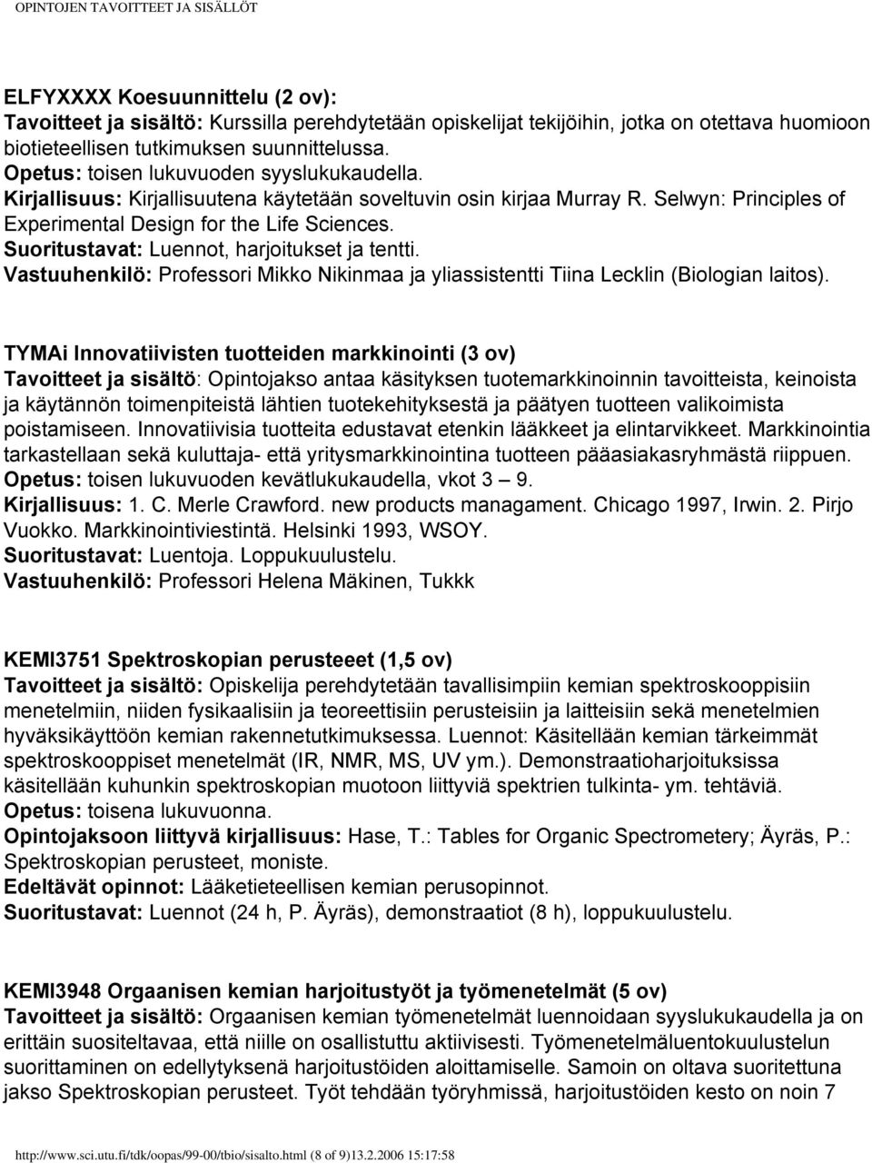 Suoritustavat: Luennot, harjoitukset ja tentti. Vastuuhenkilö: Professori Mikko Nikinmaa ja yliassistentti Tiina Lecklin (Biologian laitos).