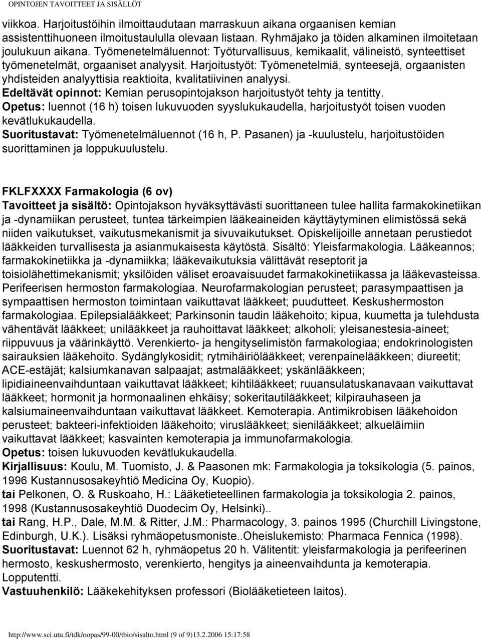 Harjoitustyöt: Työmenetelmiä, synteesejä, orgaanisten yhdisteiden analyyttisia reaktioita, kvalitatiivinen analyysi. Edeltävät opinnot: Kemian perusopintojakson harjoitustyöt tehty ja tentitty.