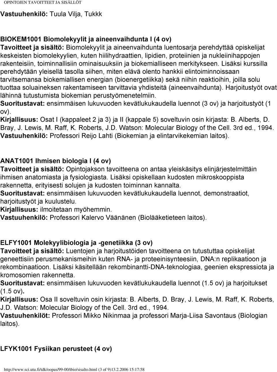 Lisäksi kurssilla perehdytään yleisellä tasolla siihen, miten elävä olento hankkii elintoiminnoissaan tarvitsemansa biokemiallisen energian (bioenergetiikka) sekä niihin reaktioihin, joilla solu